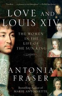 Cover image for Love and Louis XIV: The Women in the Life of the Sun King