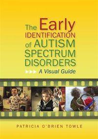 Cover image for The Early Identification of Autism Spectrum Disorders: A Visual Guide