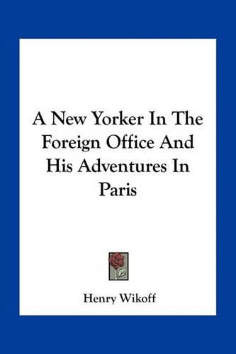 A New Yorker in the Foreign Office and His Adventures in Paris