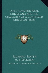 Cover image for Directions for Weak Christians; And the Character of a Confirmed Christian (1835)