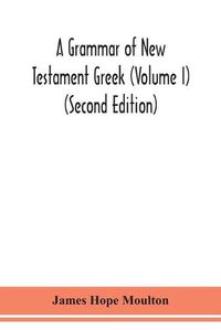 Cover image for A grammar of New Testament Greek (Volume I) (Second Edition)