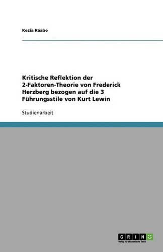 Cover image for Kritische Reflektion der 2-Faktoren-Theorie von Frederick Herzberg bezogen auf die 3 Fuhrungsstile von Kurt Lewin