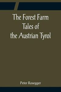 Cover image for The Forest Farm Tales of the Austrian Tyrol