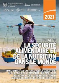 Cover image for L'etat de la securite alimentaire et de la nutrition dans le monde 2021: Transformer les systemes alimentaires pour que la securite alimentaire, une meilleure nutrition et une alimentation saine et abordable soient une realite pour tous