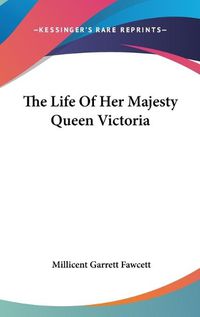 Cover image for The Life of Her Majesty Queen Victoria