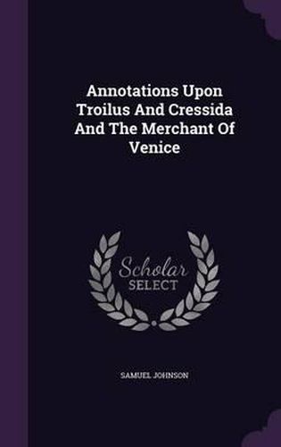 Cover image for Annotations Upon Troilus and Cressida and the Merchant of Venice