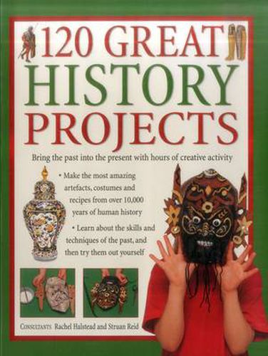 Cover image for 120 Great History Projects: Bring the Past into the Present with Hours of Fun Creative Activity