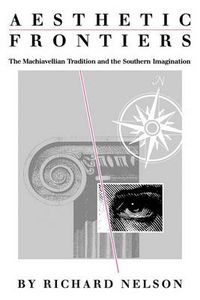 Cover image for Aesthetic Frontiers: The Machiavellian Tradition and the Southern Imagination