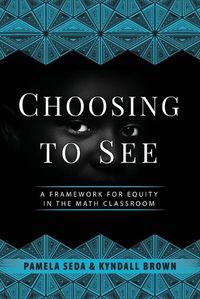 Cover image for Choosing to See: A Framework for Equity in the Math Classroom