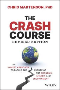 Cover image for The Crash Course: An Honest Approach to Facing the Future of Our Economy, Energy, and Environment