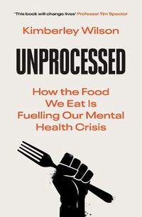 Cover image for Unprocessed: How the Food We Eat is Fuelling our Mental Health Crisis