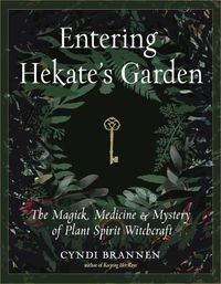 Cover image for Entering Hekate's Garden: The Magick, Medicine & Mystery of Plant Spirit Witchcraft