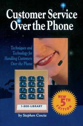 Cover image for Customer Service Over the Phone: Techniques and Technology for Handling Customers Over the Phone