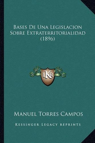 Cover image for Bases de Una Legislacion Sobre Extraterritorialidad (1896)
