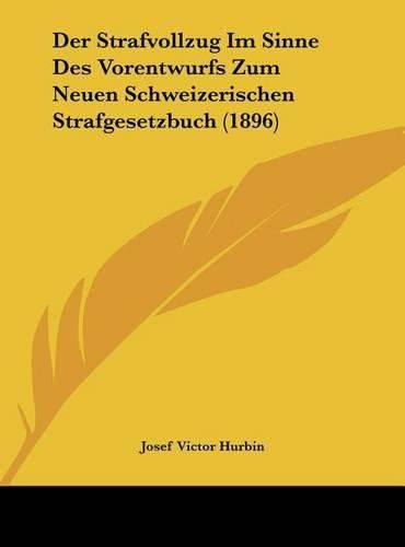 Cover image for Der Strafvollzug Im Sinne Des Vorentwurfs Zum Neuen Schweizerischen Strafgesetzbuch (1896)