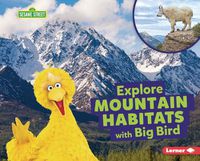 Cover image for Explore Mountain Habitats with Big Bird