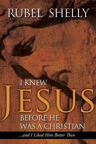 Cover image for I Knew Jesus Before He Was a Christian: And I Liked Him Better Then