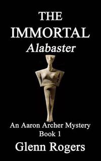 Cover image for THE IMMORTAL Alabaster: An Aaron Archer Mystery Book 1