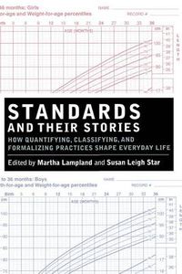 Cover image for Standards and Their Stories: How Quantifying, Classifying, and Formalizing Practices Shape Everyday Life