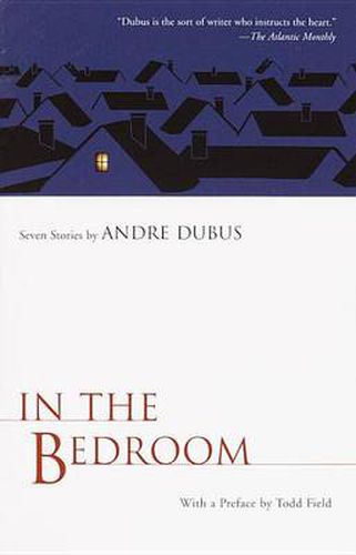 In the Bedroom: Seven Stories by Andre Dubus