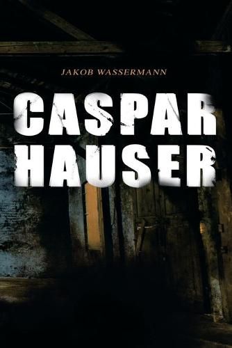 Caspar Hauser: Die Tragheit des Herzens