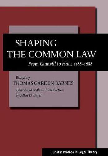 Shaping the Common Law: From Glanvill to Hale, 1188-1688