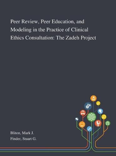 Cover image for Peer Review, Peer Education, and Modeling in the Practice of Clinical Ethics Consultation: The Zadeh Project