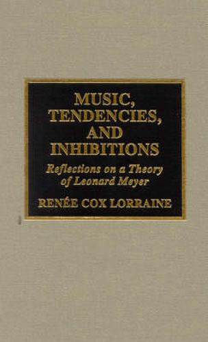 Cover image for Music, Tendencies, and Inhibitions: Reflections on a Theory of Leonard Meyer