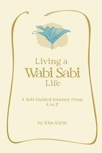 Cover image for Living A Wabi Sabi Life