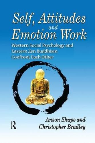 Cover image for Self, Attitudes, and Emotion Work: Western Social Psychology and Eastern Zen Buddhism Confront Each Other