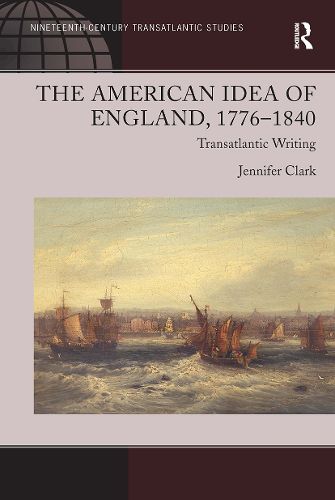 The American Idea of England, 1776-1840