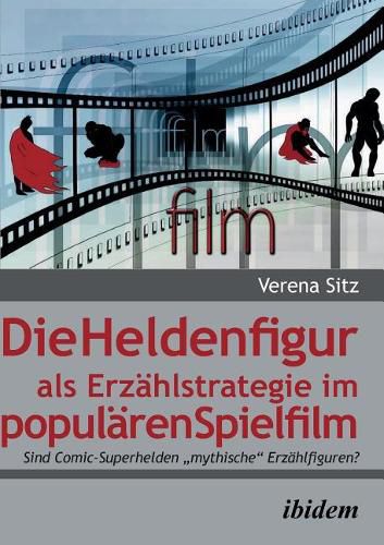 Cover image for Die Heldenfigur als Erz hlstrategie im popul ren Spielfilm. Sind Comic-Superhelden mythische Erz hlfiguren?