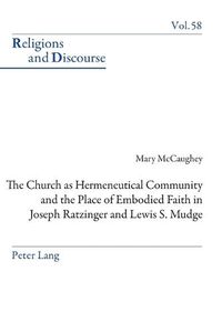 Cover image for The Church as Hermeneutical Community and the Place of Embodied Faith in Joseph Ratzinger and Lewis S. Mudge