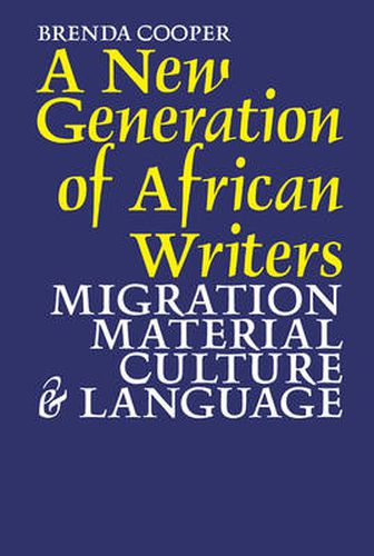 Cover image for A New Generation of African Writers: Migration, Material Culture and Language