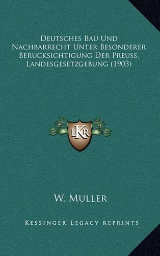 Cover image for Deutsches Bau Und Nachbarrecht Unter Besonderer Berucksichtigung Der Preuss. Landesgesetzgebung (1903)