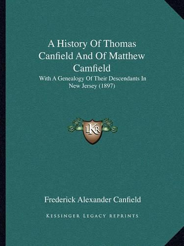 A History of Thomas Canfield and of Matthew Camfield: With a Genealogy of Their Descendants in New Jersey (1897)