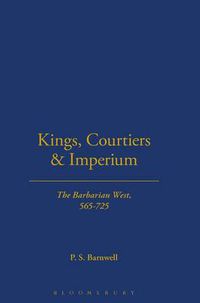 Cover image for Kings, Courtiers and Imperium: The Barbarian West, AD 565-725