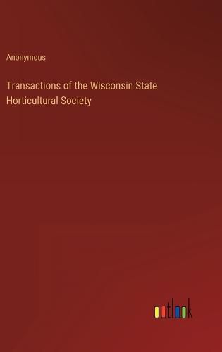 Cover image for Transactions of the Wisconsin State Horticultural Society