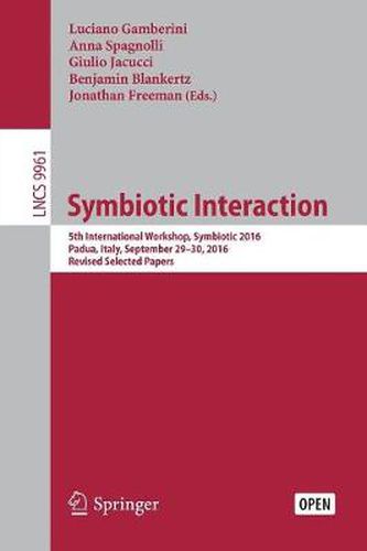 Cover image for Symbiotic Interaction: 5th International Workshop, Symbiotic 2016, Padua, Italy, September 29-30, 2016, Revised Selected Papers