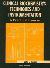 Cover image for Clinical Biochemistry: Techniques And Instrumentation - A Practical Course