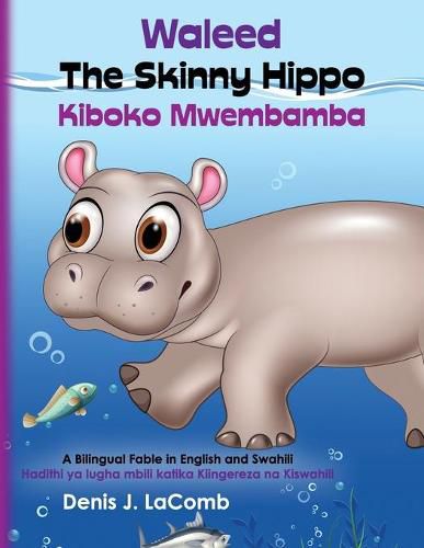 Waleed the Skinny Hippo Kiboko Mwembamba: A Bilingual Fable in English and Swahili