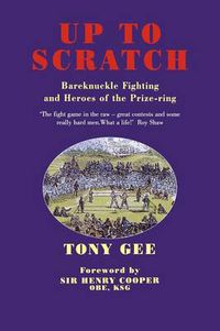 Cover image for Up to Scratch: Bareknuckle Fighting and Heroes of the Prize-ring