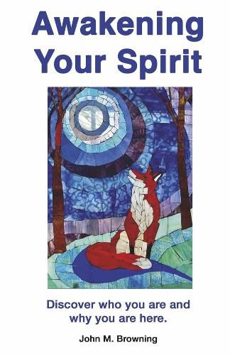 Cover image for Awakening Your Spirit: Discover Who You Are and Why You Are Here.