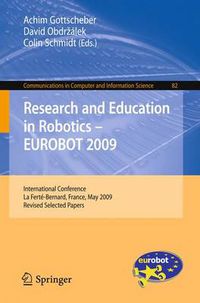 Cover image for Research and Education in Robotics - EUROBOT 2009: International Conference, la Ferte-Bernard, France, May 21-23, 2009. Revised Selected Papers