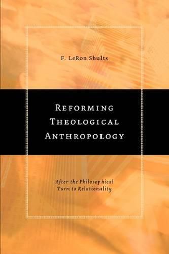 Reforming Theological Anthropology: After the Philosophical Turn to Relationality