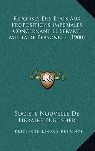 Cover image for Reponses Des Etats Aux Propositions Imperiales Concernant Le Service Militaire Personnel (1900)