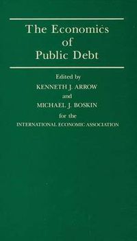 Cover image for The Economics of Public Debt: Proceedings of a Conference held by the International Economic Association at Stanford, California