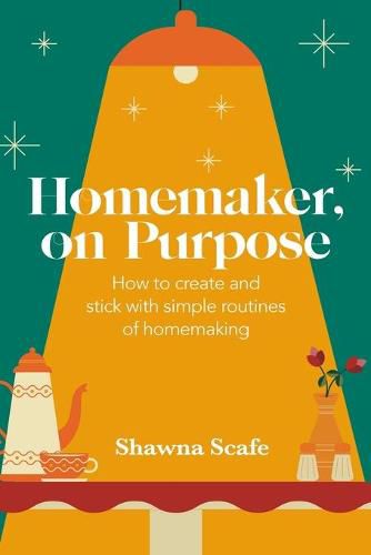 Cover image for Homemaker, on Purpose: How to create and stick with simple routines of homemaking