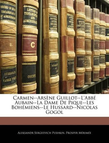 Carmen--Ars Ne Guillot--L'Abb Aubain--La Dame de Pique--Les Boh Miens--Le Hussard--Nicolas Gogol