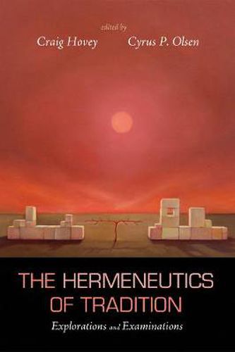 The Hermeneutics of Tradition: Explorations and Examinations